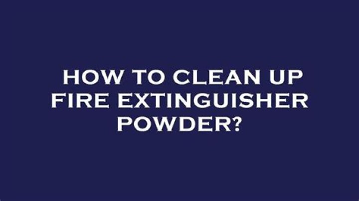 how to clean up fire extinguisher powder?