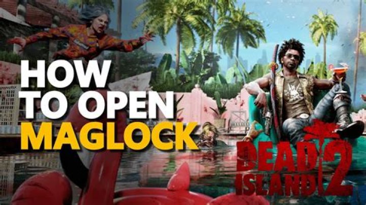 How to Open Maglock in Dead Island 2? A Complete Walkthrough
