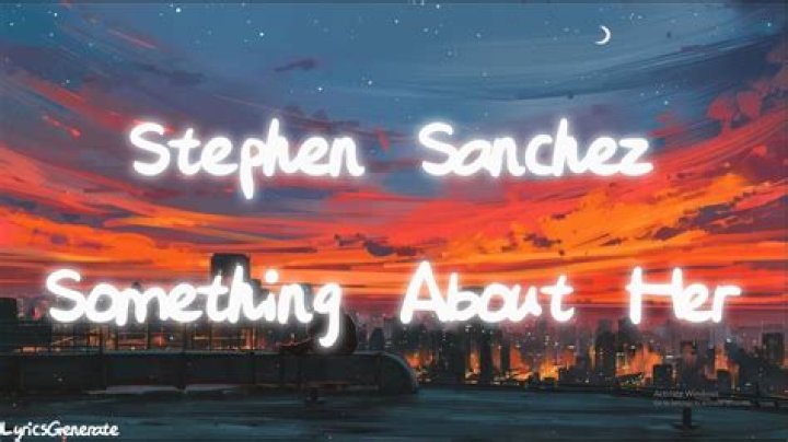 Stephen Sanchez Something About Her Lyrics The Mesmerizing Lines and Meaning